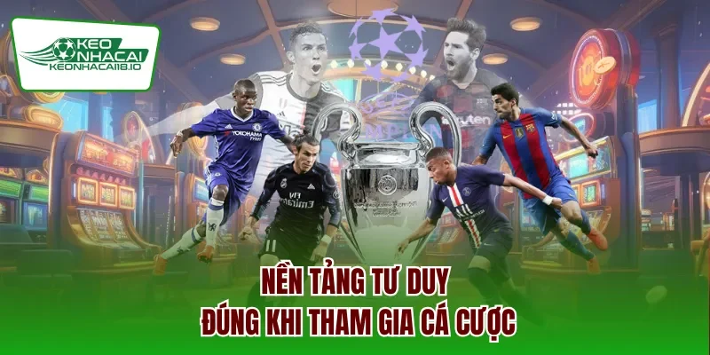 Nền tảng tư duy đúng khi tham gia cá cược